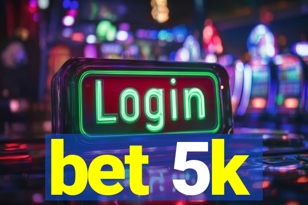 bet 5k